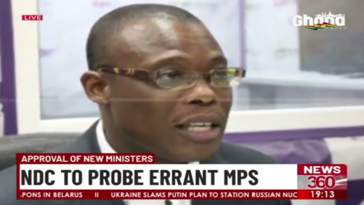 Approval of new minsters: NDC to probe errant MPS.