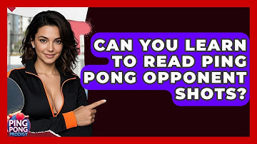 Can You Learn To Read Ping Pong Opponent Shots? - Ping Pong Prodigy
