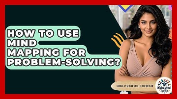 How To Use Mind Mapping For Problem-Solving? - High School Toolkit