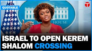 White House Claims Israel Promised to Open Kerem Shalom Crossing for Gaza Aid | Latest News