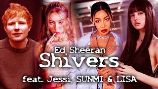 SHIVERS (REMIX) - Ed Sheeran feat. Jessi, SUNMI \& LISA