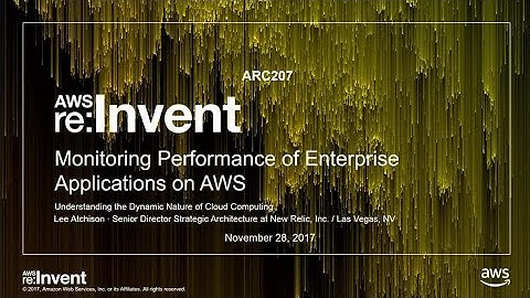 AWS re:Invent 2017: Monitoring Performance of Enterprise Applications on AWS: Unders (ARC207)