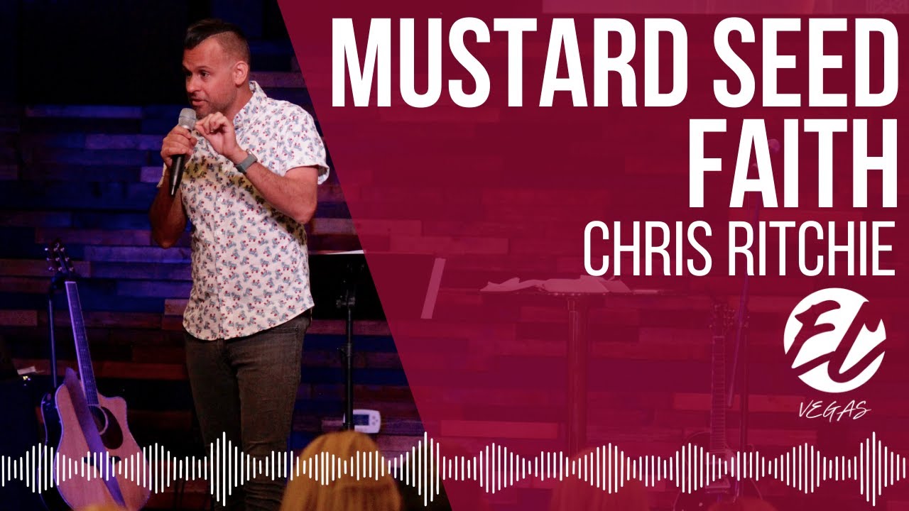 Mustard Seed Faith // Chris Ritchie // Encounter Church Vegas YouTube