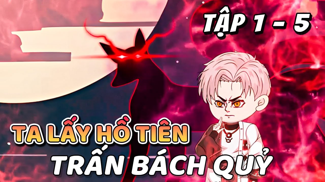 Tập 1 - 5 | Ta lấy hồ tiên trấn bách quỷ