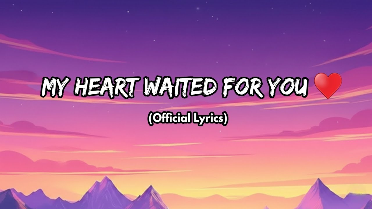 My Heart Waited for You – Emotional Love Song – Romantic Lyrics