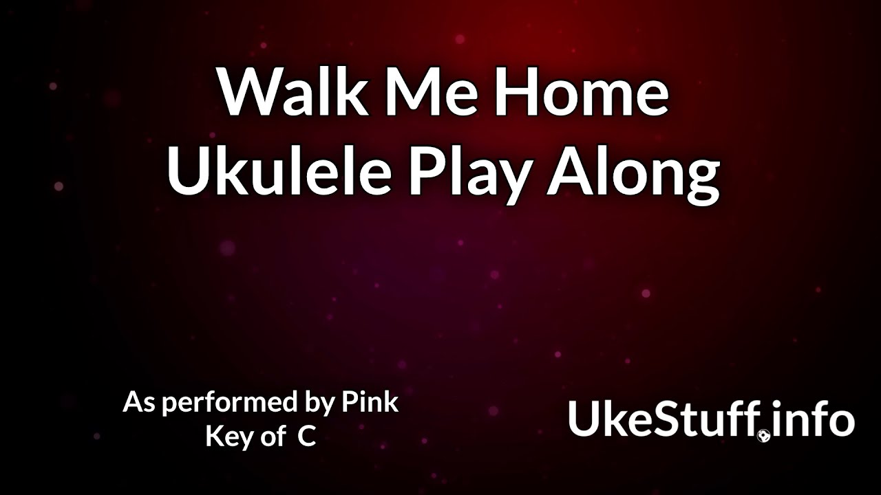 Walk Me Home Ukulele Play Along YouTube