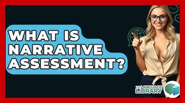What Is Narrative Assessment? - The Language Library