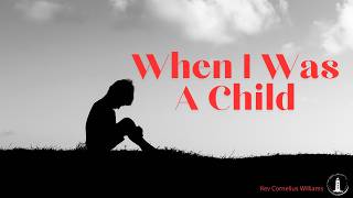 "When I Was a Child" -Rev. Cornelius Williams
