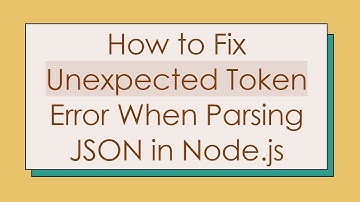 How to Fix Unexpected Token Error When Parsing JSON in Node.js