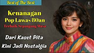 10 Tembang Kenangan Pop Lawas 80an Terbaik Sepanjang Masa | Lagu Nostalgia Indonesia Paling Dicari