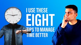 How I Manage My Time - 8 Time Management Tips