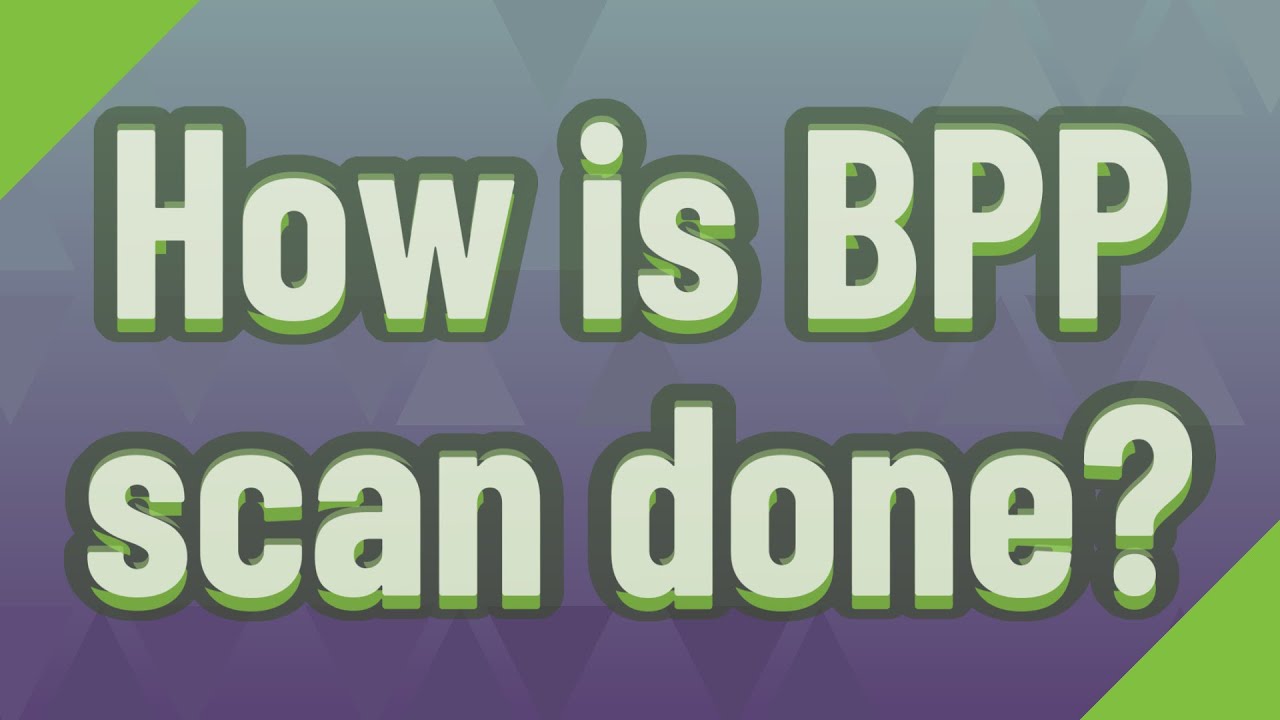 How is BPP scan done? - YouTube