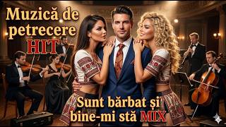 Muzică de petrecere - HIT - Sunt bărbat și bine-mi stă MIX