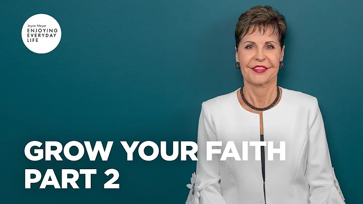 Grow Your Faith - Part 2 | Joyce Meyer | Enjoying ...