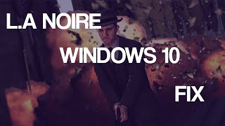 L.A Noire Windows 10 Fix