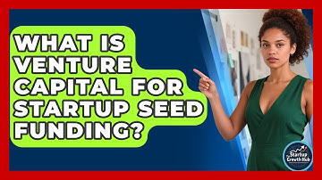 What Is Venture Capital For Startup Seed Funding? - The Startup Growth Hub