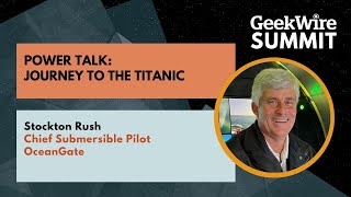 GW Summit Power Talk: Journey to the Titanic with Stockton Rush, Chief Submersible Pilot, OceanGate