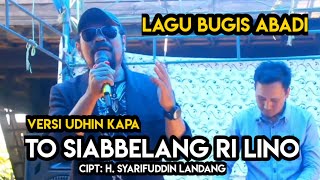 Lagu bugis abadi ~To siabbelang Ri Lino 🔰 Versi Udhin Kapa || Cipt: H. Syarifuddin L