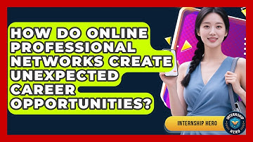How Do Online Professional Networks Create Unexpected Career Opportunities? - Internship Hero