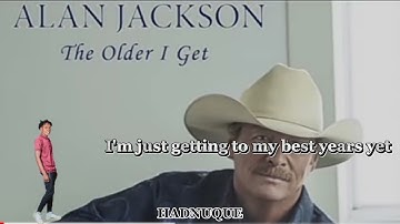 Alan Jackson_The Older I Get.(Lyrics Music Video)