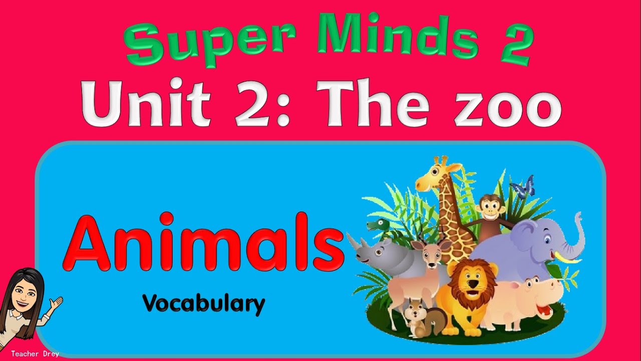 Super Minds 2 Unit 2: The Zoo (Animals Vocabulary) - YouTube