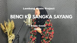 Sonia - BENCI KU SANGKA SAYANG| COVER DIANA