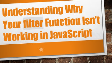 Understanding Why Your filter Function Isn