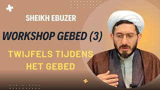 Workshop "Het Gebed" (3): twijfels tijdens het gebed