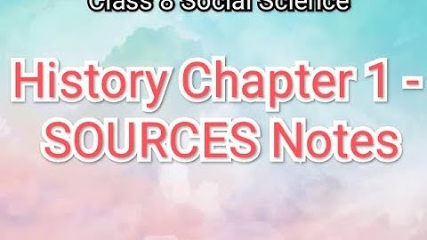 Class 8 Social science HISTORY Ch-1 Sources lesson notes