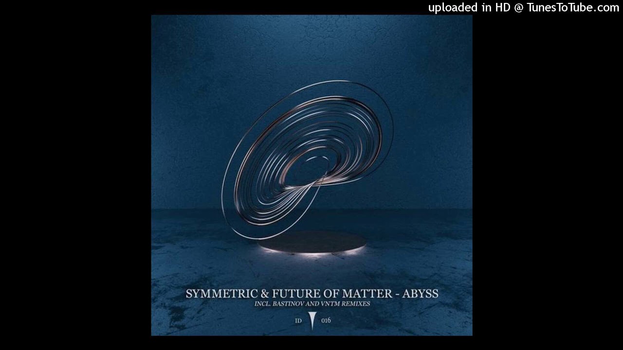 Watch Symmetric & Future of Matter - Abyss (Original Mix) on YouTube Watch Symmetric & Future of Matter - Abyss (Original Mix) on YouTube