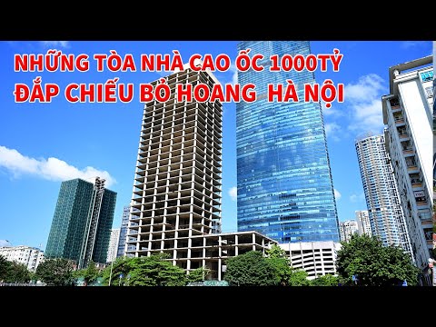 Video NHỮNG TÒA CAO ỐC 1000 TỶ BỎ HOANG GIỮA THỦ ĐÔ | NHỮNG... - youtube