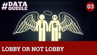 Lobby or not lobby #DATAGUEULE 3