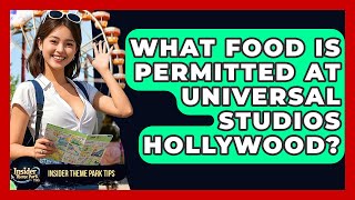 What Food Is Permitted At Universal Studios Hollywood? - Insider Theme Park Tips