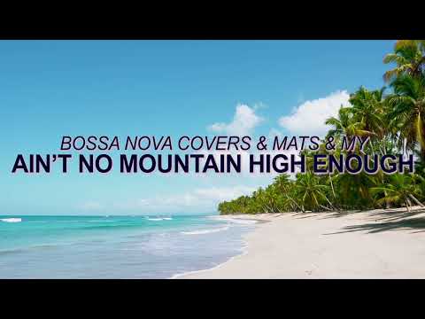 Putar Ain't No Mountain High Enough - Bossa Nova Covers