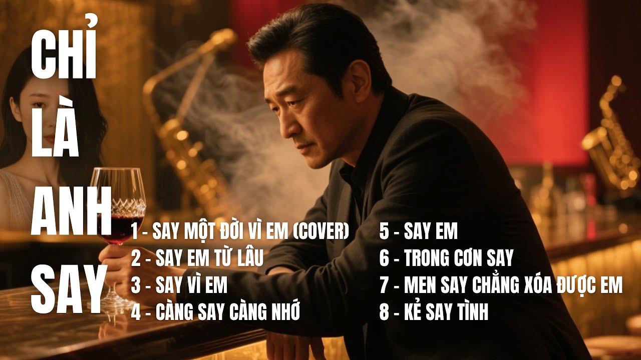 CHỈ LÀ ANH SAY | Album Ballad kể về hành trình yêu – say – nhớ – quên | TOP HIT SONGS AI