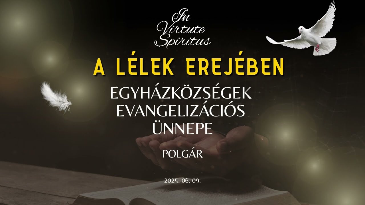A Lélek erejében Egyházközségek Evangelizációs Ünnepe Polgáron 2025.06.09. Készítette: Király Anna