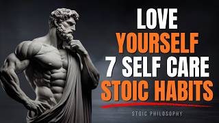 8 Self-Care Stoic Habits To LOVE YOURSELF - BECOME UNSTOPPABLE | STOICISM Wealth