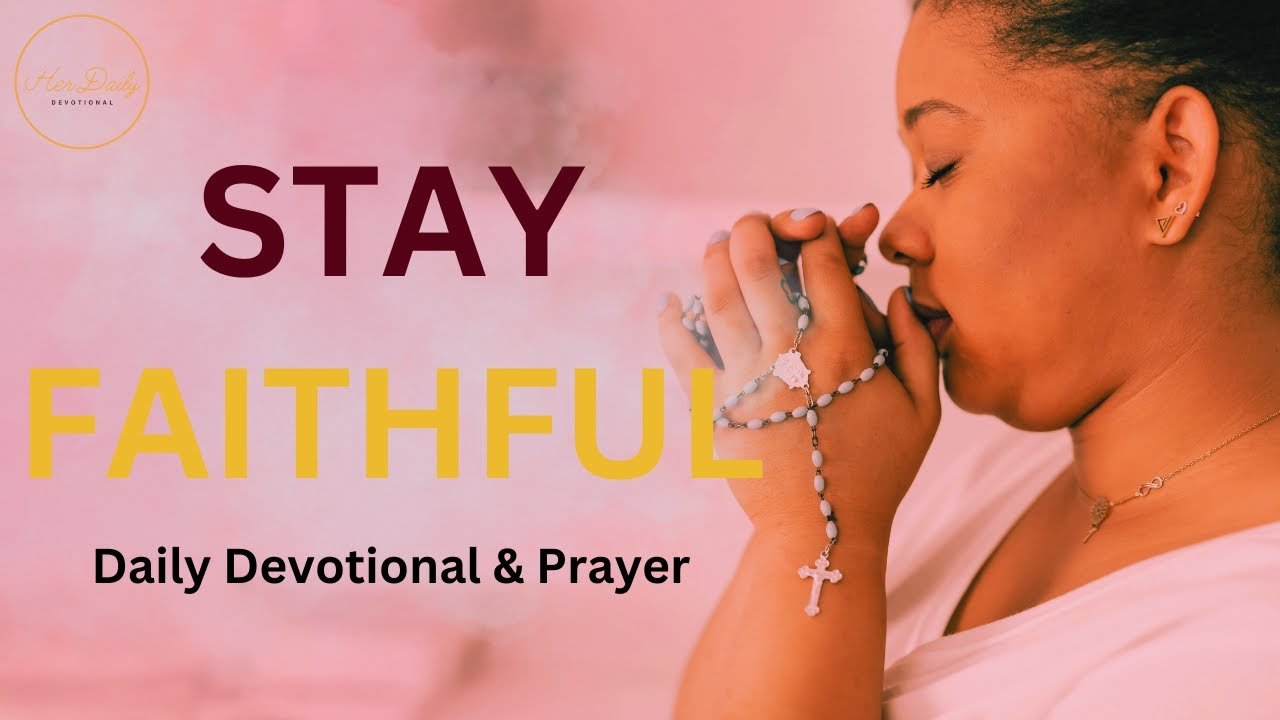 How to Stay Faithful to God When Life Gets Hard (Daily Devotional & Prayer)