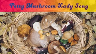 Im A Petty Mushroom Lady Song