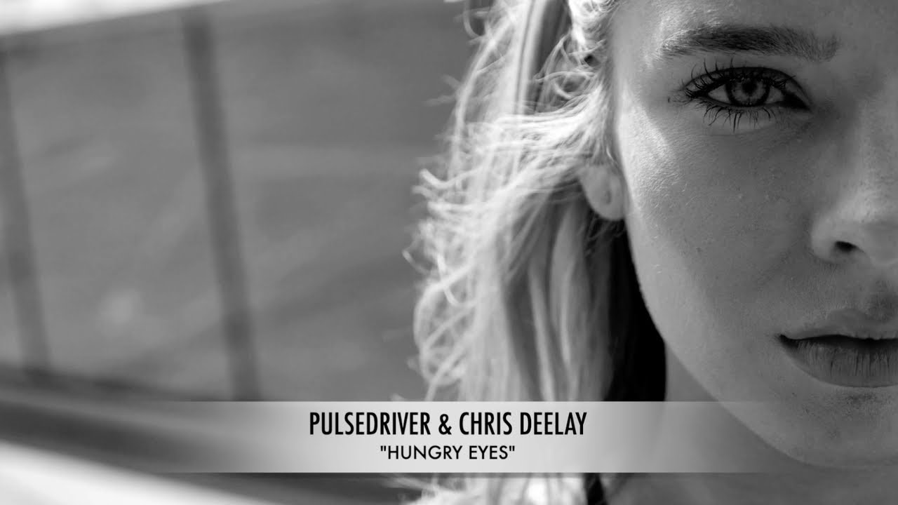 Pulsedriver & Chris Deelay - Hungry Eyes