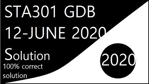 sta 301 gdb solution 2020|  spring 2020 | 100% correct solution  2020 | maryam world of information