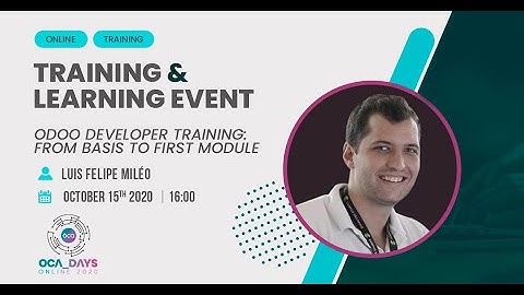 OCA Days 2020 -  Luis F Miléo: Odoo Developer Training. From Basis to First Module