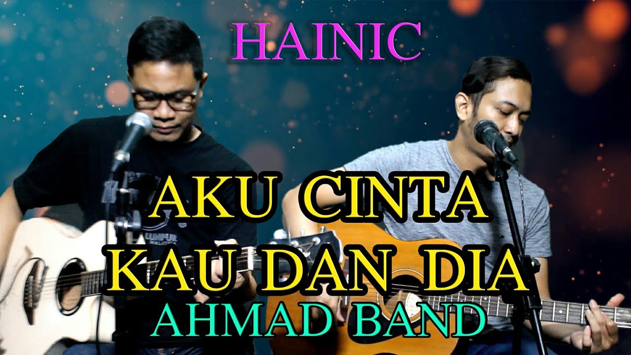 Ahmad Band Aku Cinta Kau dan Dia cover by HAiNIc Chords 