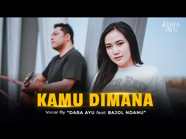 Dara Ayu Feat. Bajol Ndanu - Kamu Dimana (Official Music Video) class=