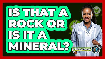 Is That A Rock Or Is It A Mineral? - Earth Science Answers