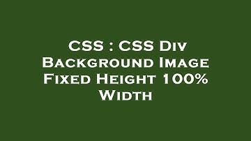 CSS : CSS Div Background Image Fixed Height 100% Width