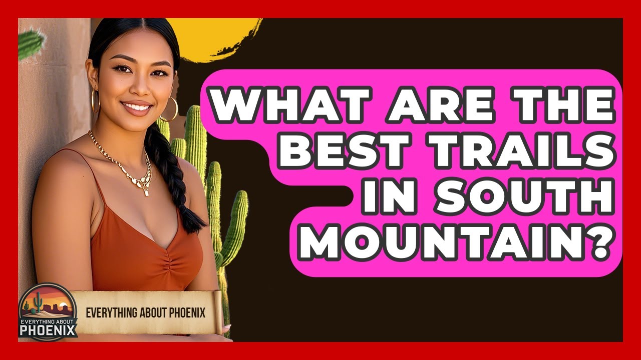 What Are The Best Trails In South Mountain? - Everything About Phoenix