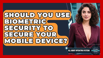 Should You Use Biometric Security To Secure Your Mobile Device? - All About Operating Systems