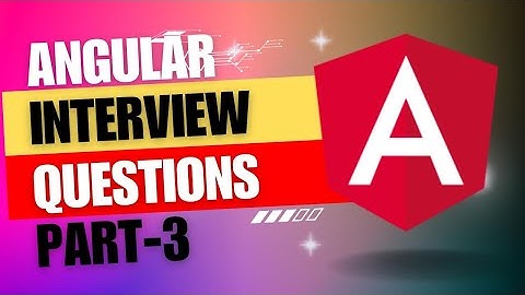 Angular Interview Questions and Answers | PART - 3