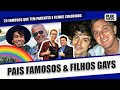 25 famosos que tem filhos gays bissexuais e trans   pais famosos e filhos gays lgbtqia